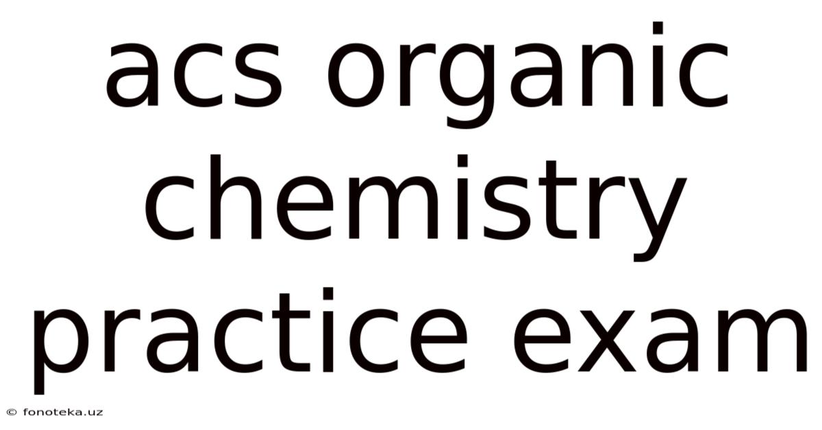 Acs Organic Chemistry Practice Exam