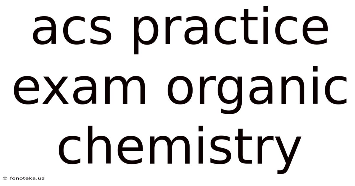 Acs Practice Exam Organic Chemistry