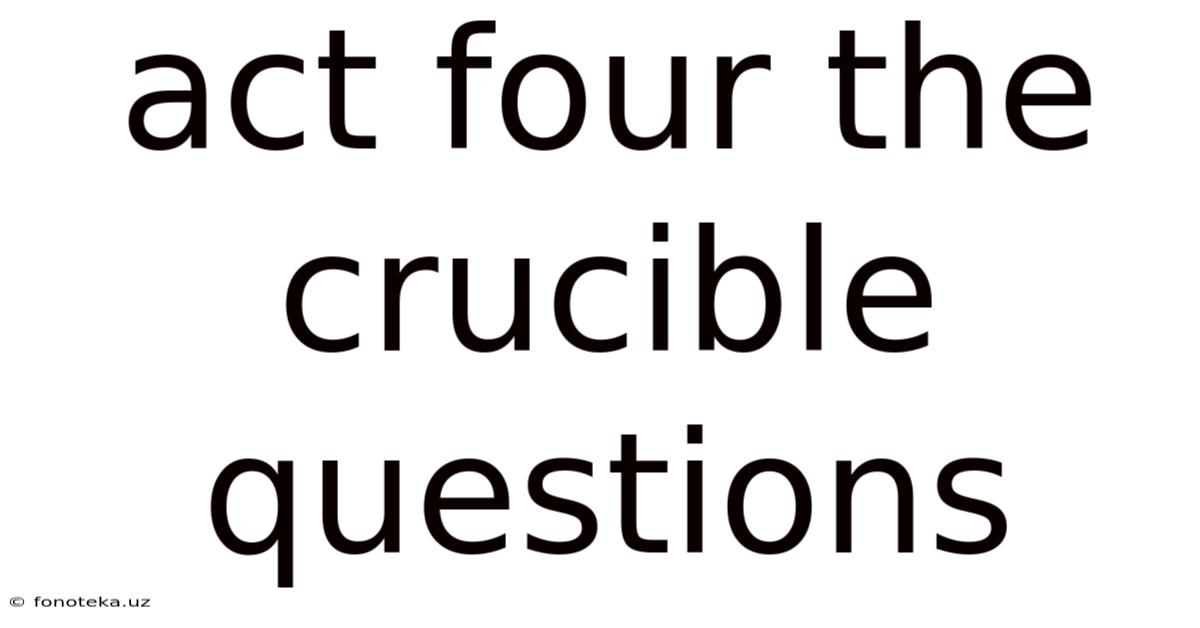 Act Four The Crucible Questions
