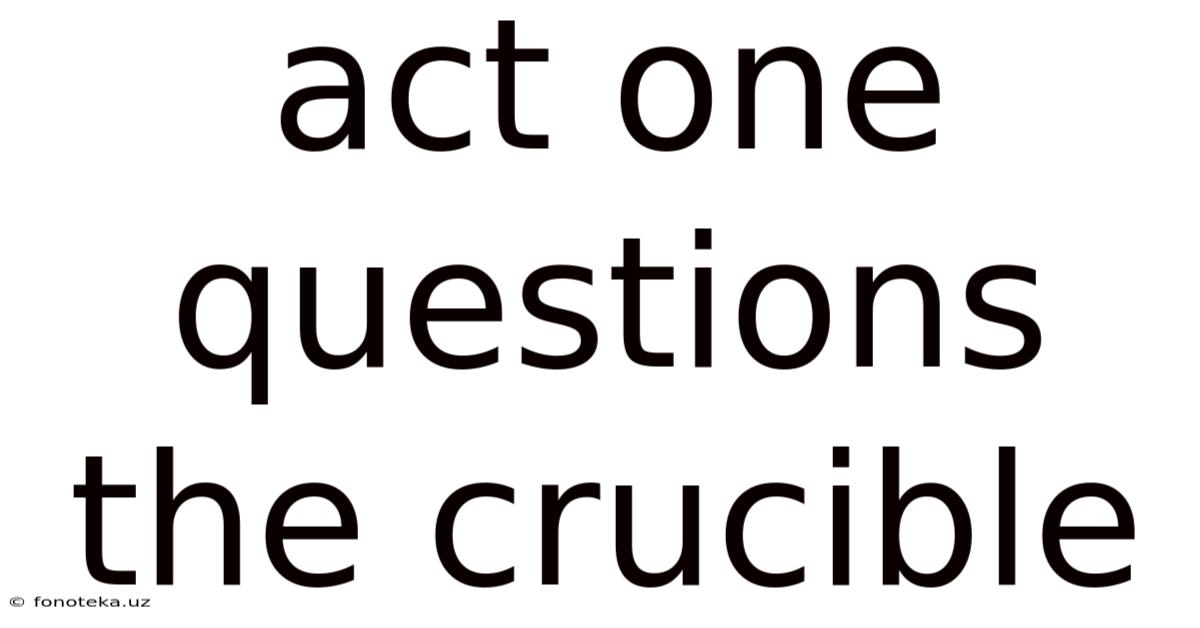Act One Questions The Crucible
