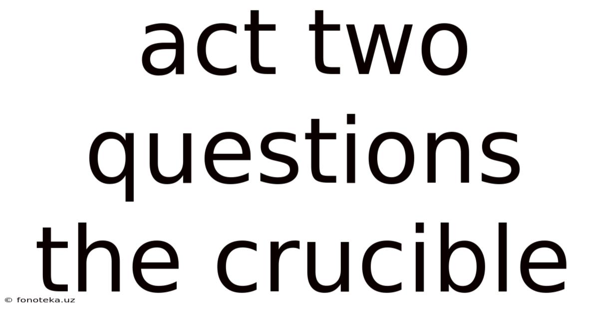 Act Two Questions The Crucible