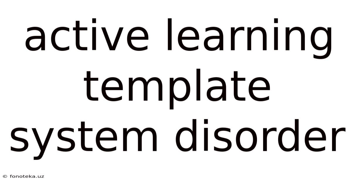 Active Learning Template System Disorder