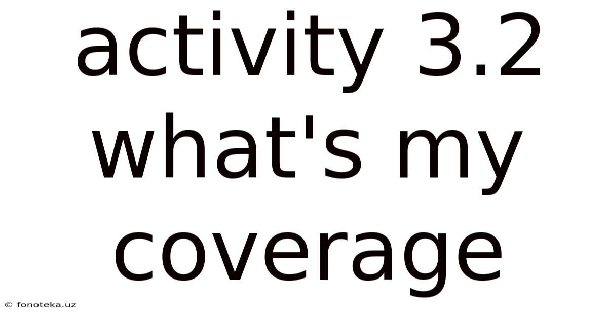 Activity 3.2 What's My Coverage