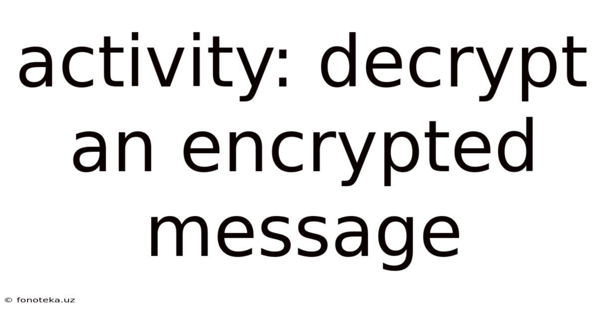 Activity: Decrypt An Encrypted Message