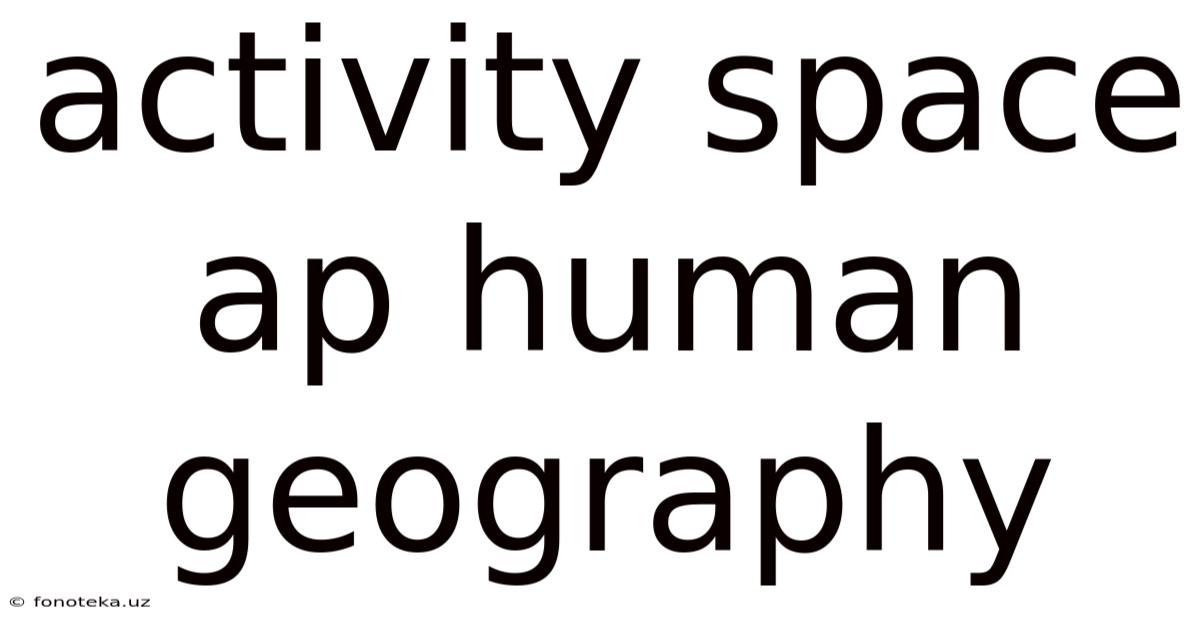 Activity Space Ap Human Geography