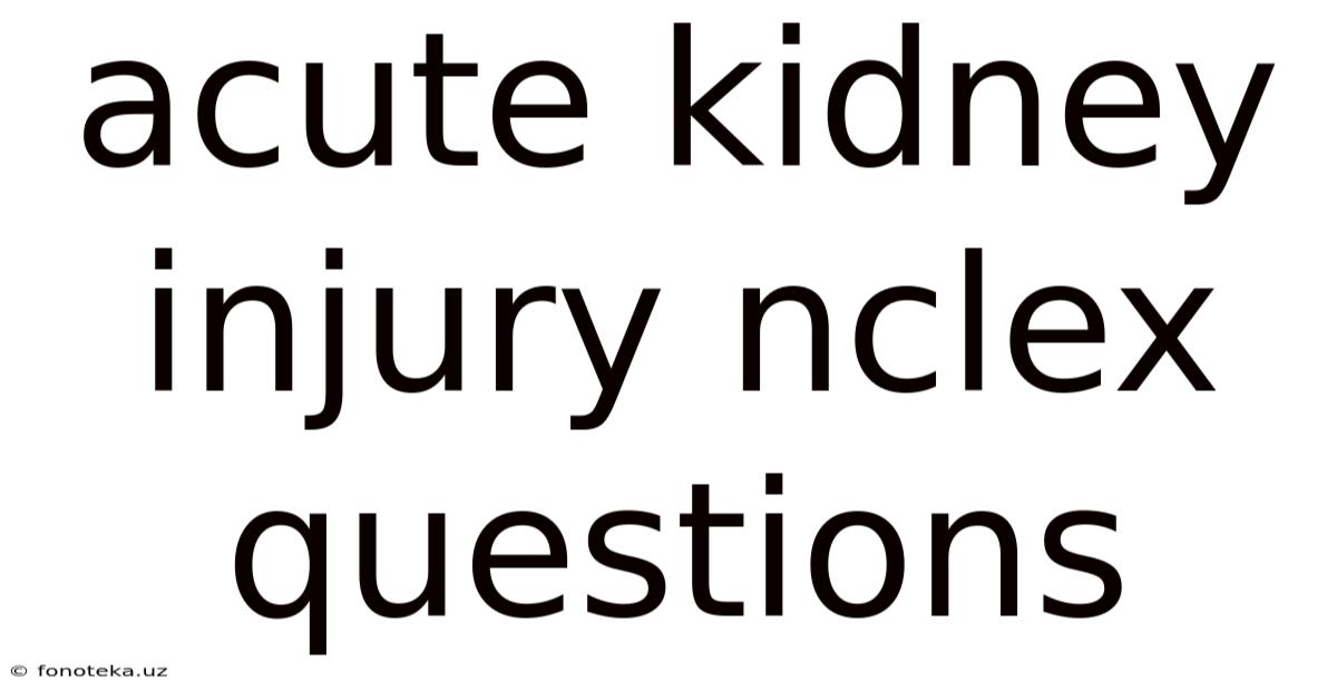 Acute Kidney Injury Nclex Questions