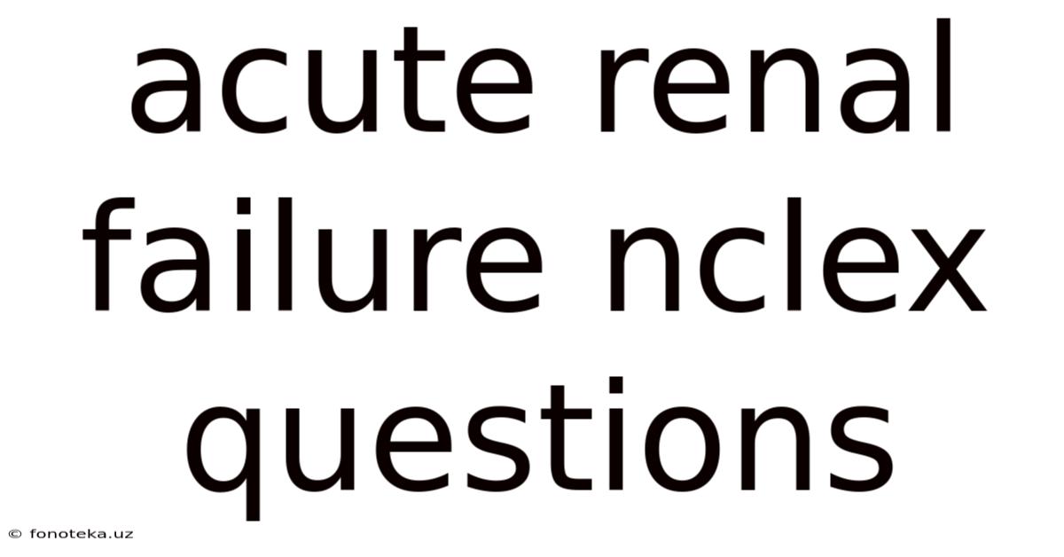 Acute Renal Failure Nclex Questions