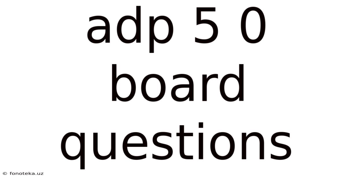 Adp 5 0 Board Questions