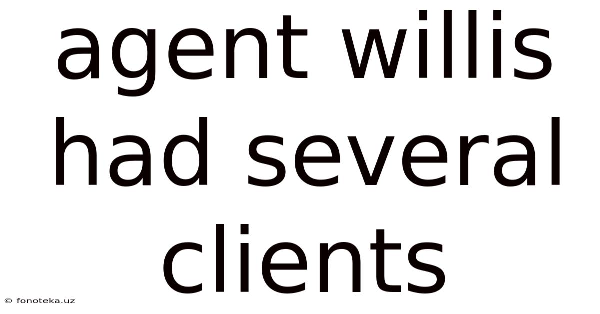 Agent Willis Had Several Clients