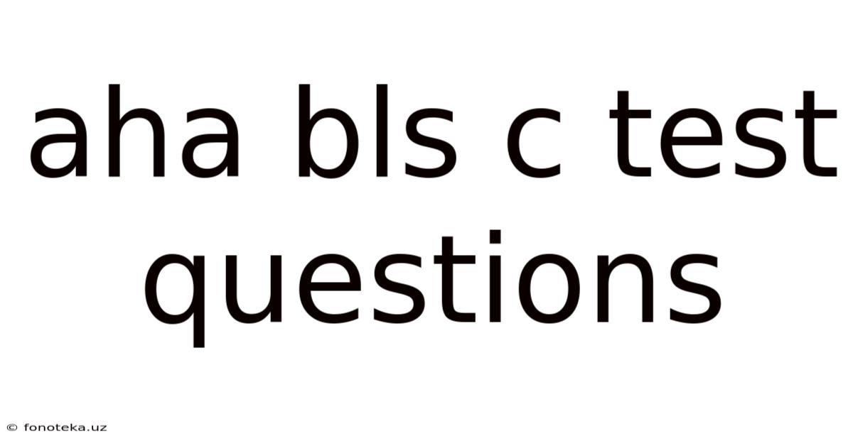 Aha Bls C Test Questions