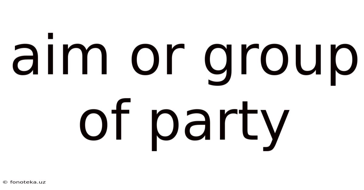 Aim Or Group Of Party