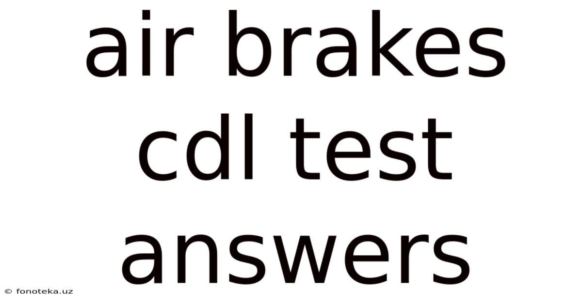 Air Brakes Cdl Test Answers