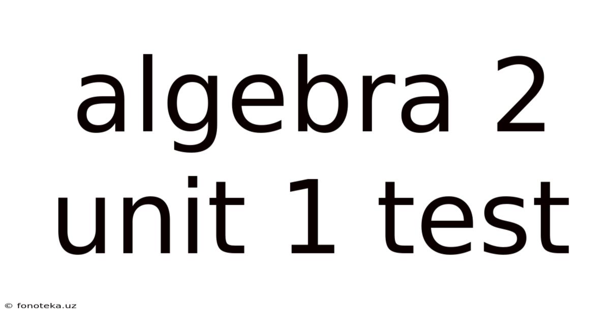 Algebra 2 Unit 1 Test