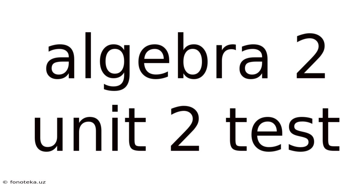 Algebra 2 Unit 2 Test