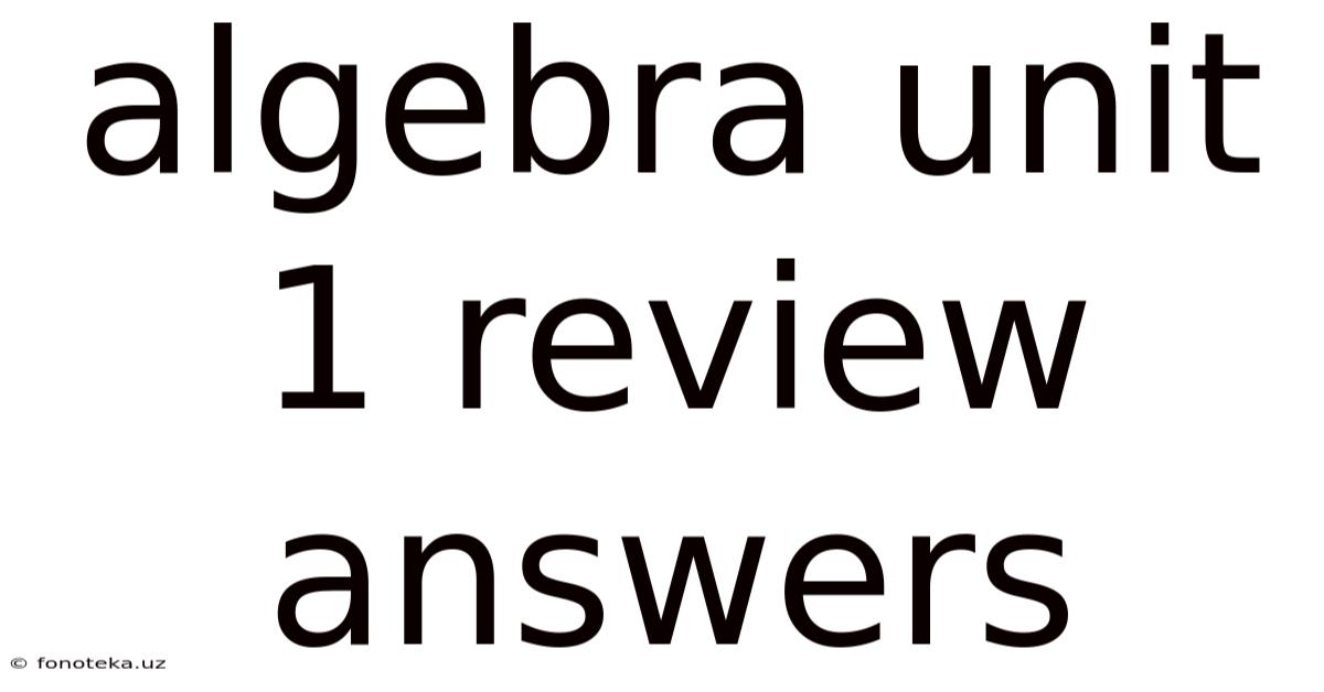Algebra Unit 1 Review Answers
