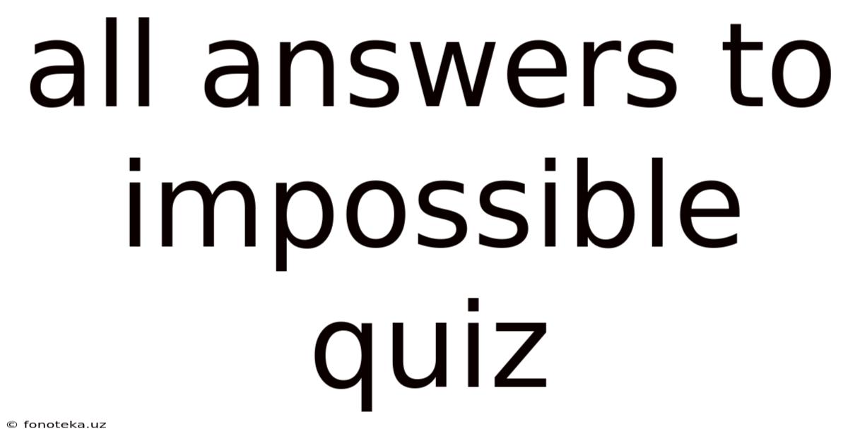 All Answers To Impossible Quiz