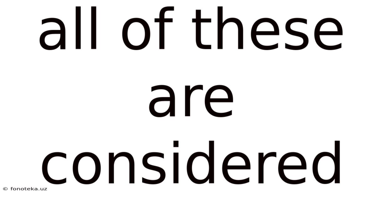 All Of These Are Considered