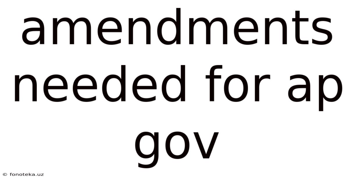 Amendments Needed For Ap Gov