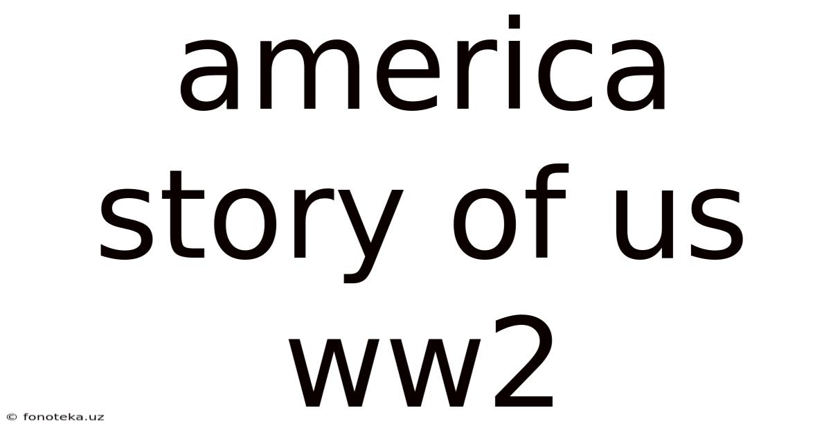 America Story Of Us Ww2