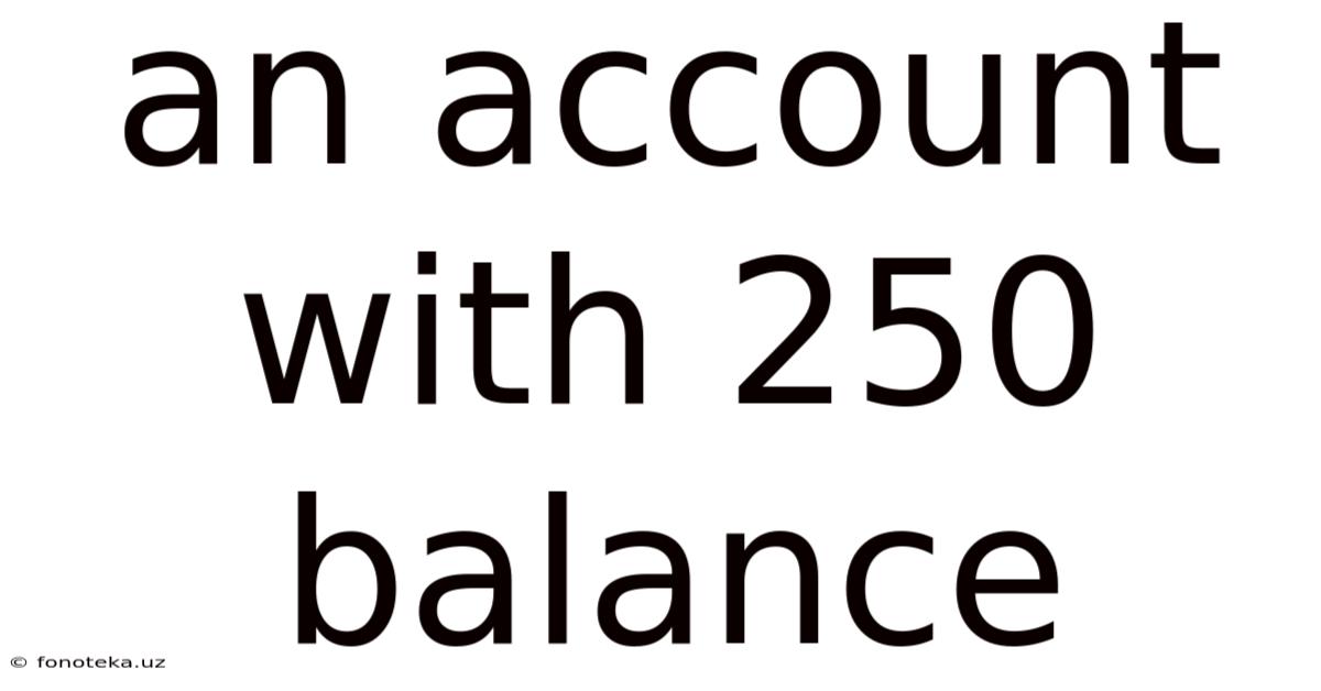 An Account With 250 Balance