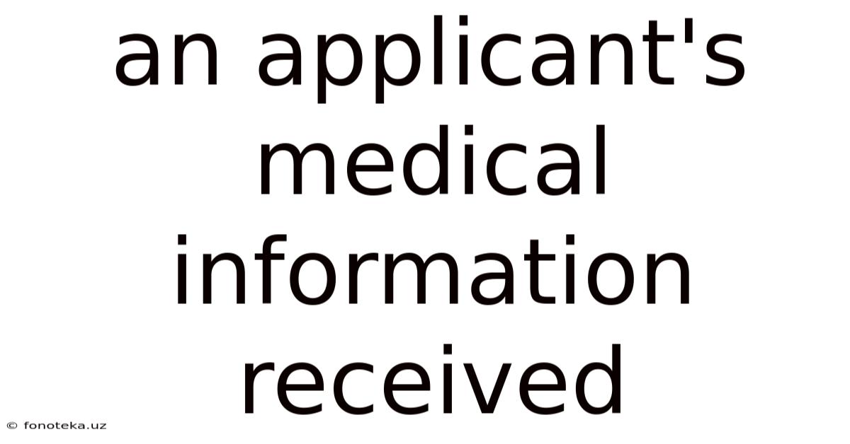 An Applicant's Medical Information Received