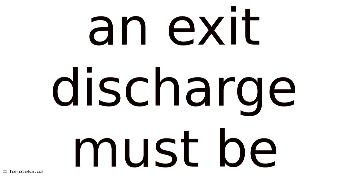 An Exit Discharge Must Be