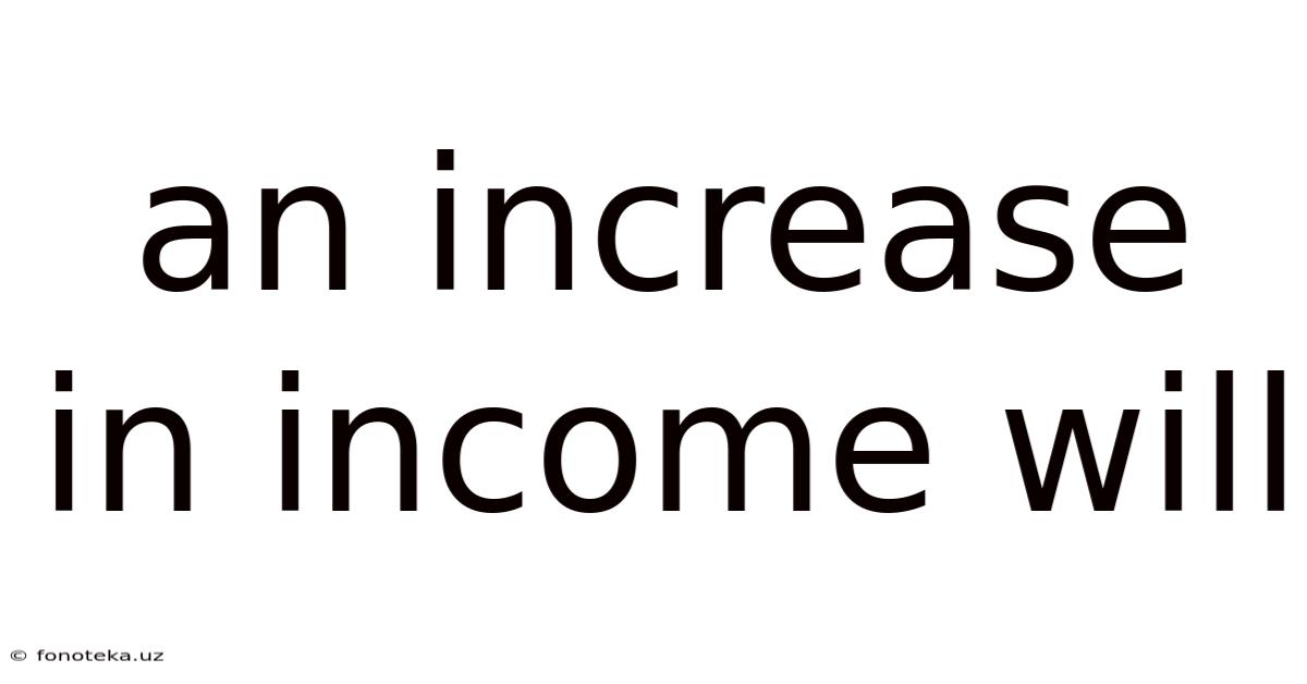 An Increase In Income Will
