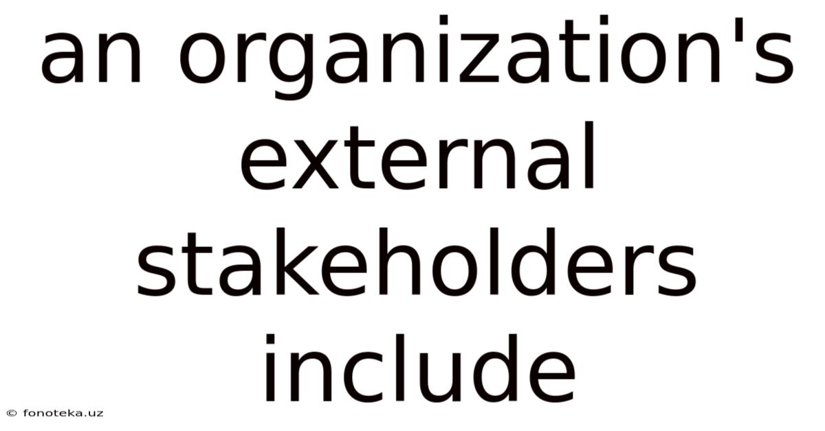An Organization's External Stakeholders Include