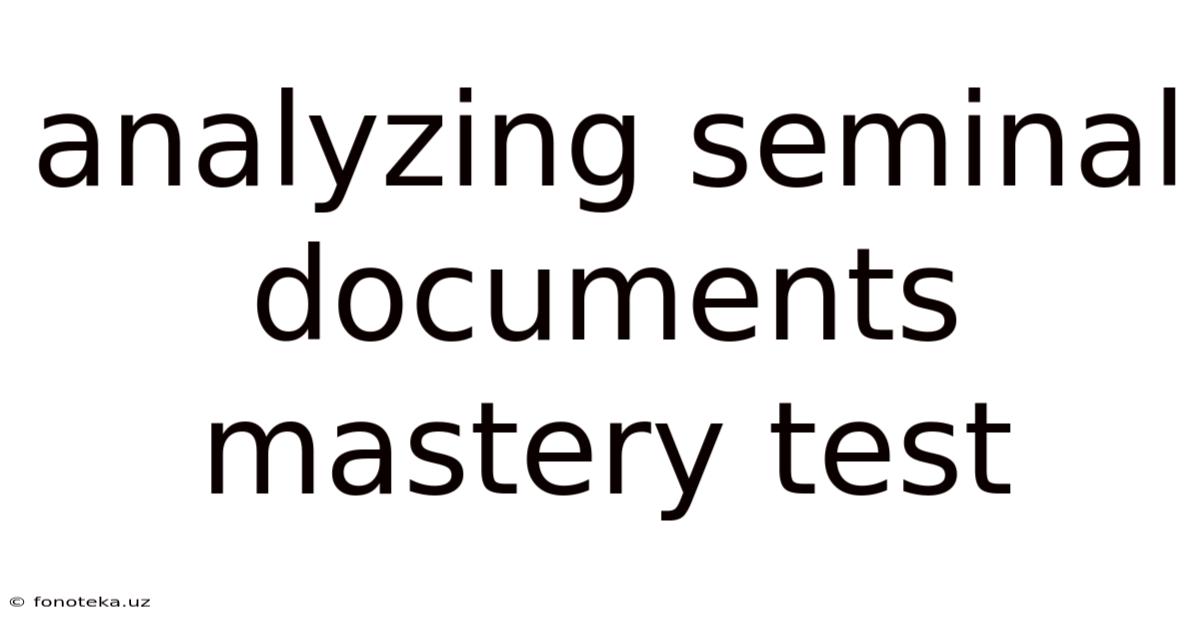 Analyzing Seminal Documents Mastery Test