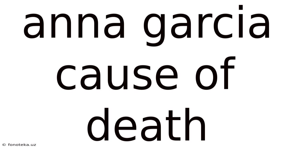 Anna Garcia Cause Of Death