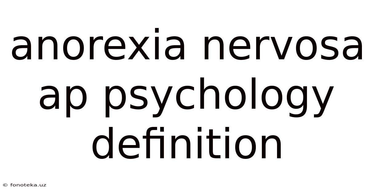 Anorexia Nervosa Ap Psychology Definition