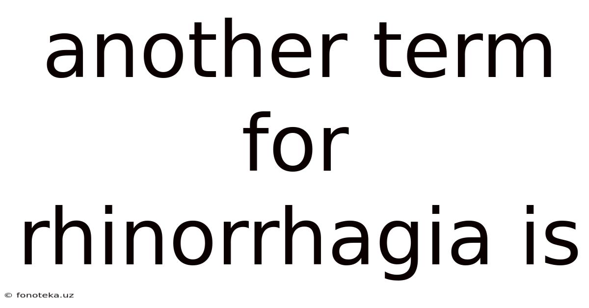 Another Term For Rhinorrhagia Is