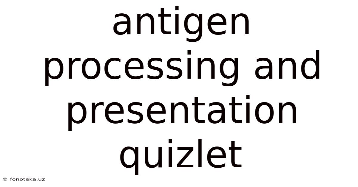 Antigen Processing And Presentation Quizlet
