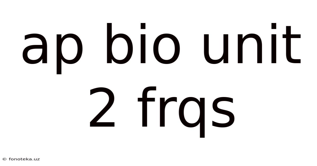 Ap Bio Unit 2 Frqs