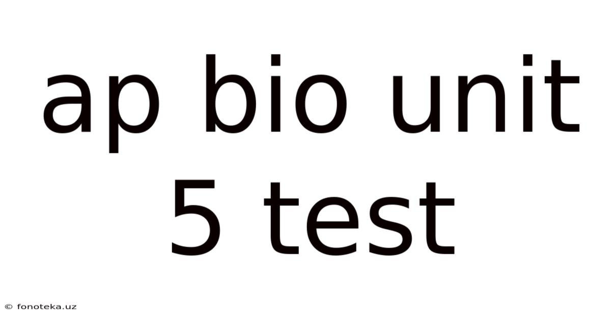 Ap Bio Unit 5 Test