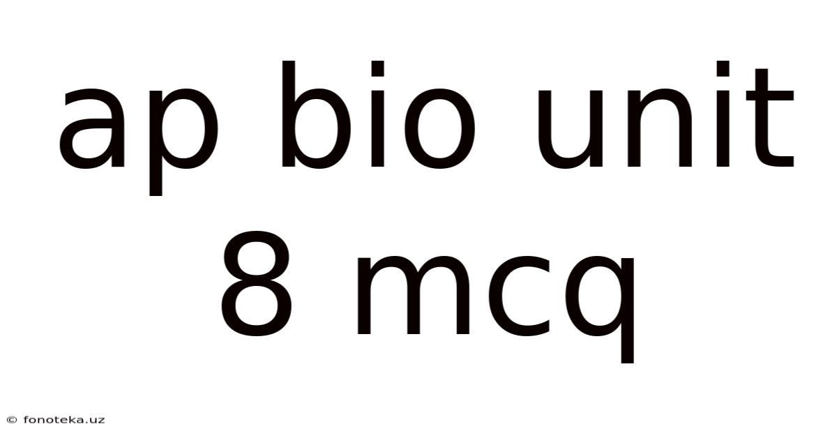 Ap Bio Unit 8 Mcq