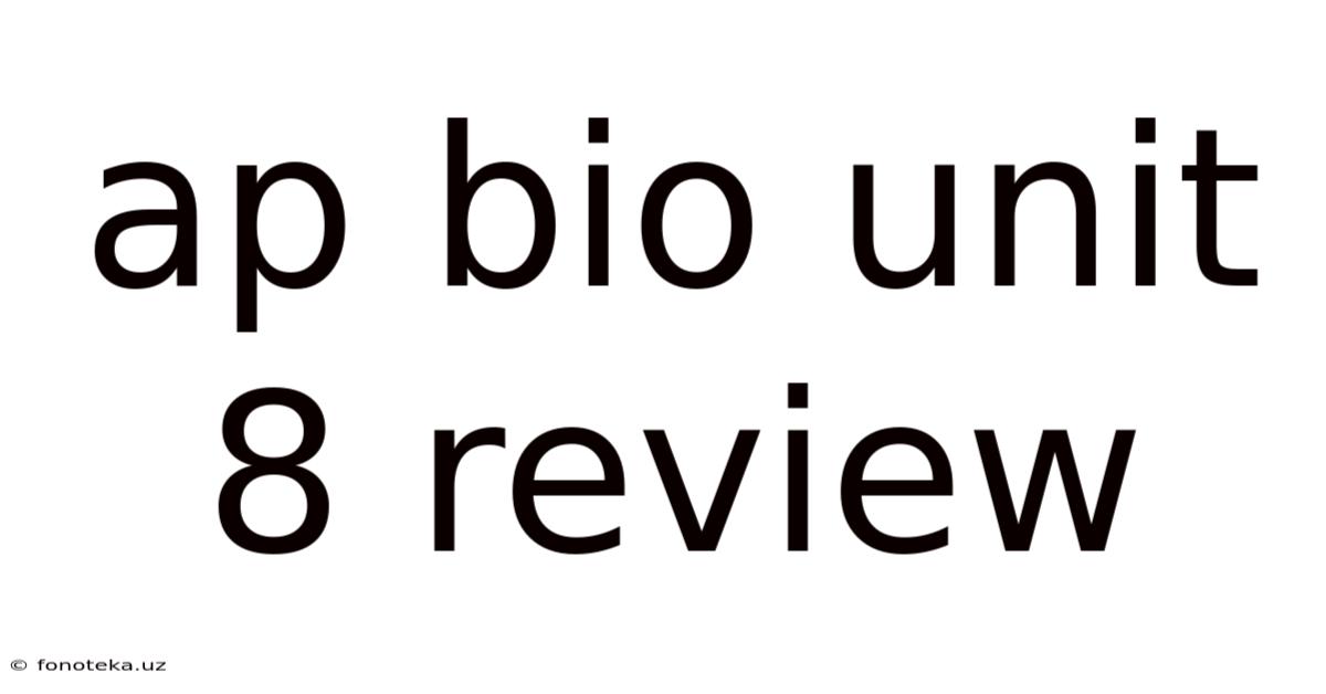 Ap Bio Unit 8 Review