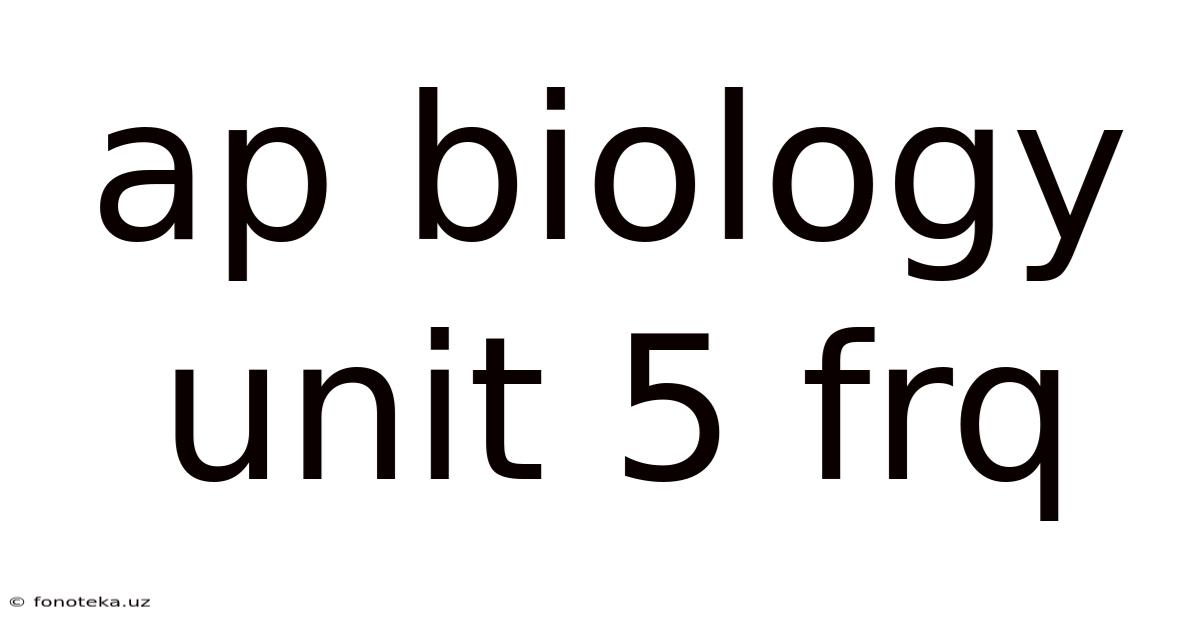Ap Biology Unit 5 Frq