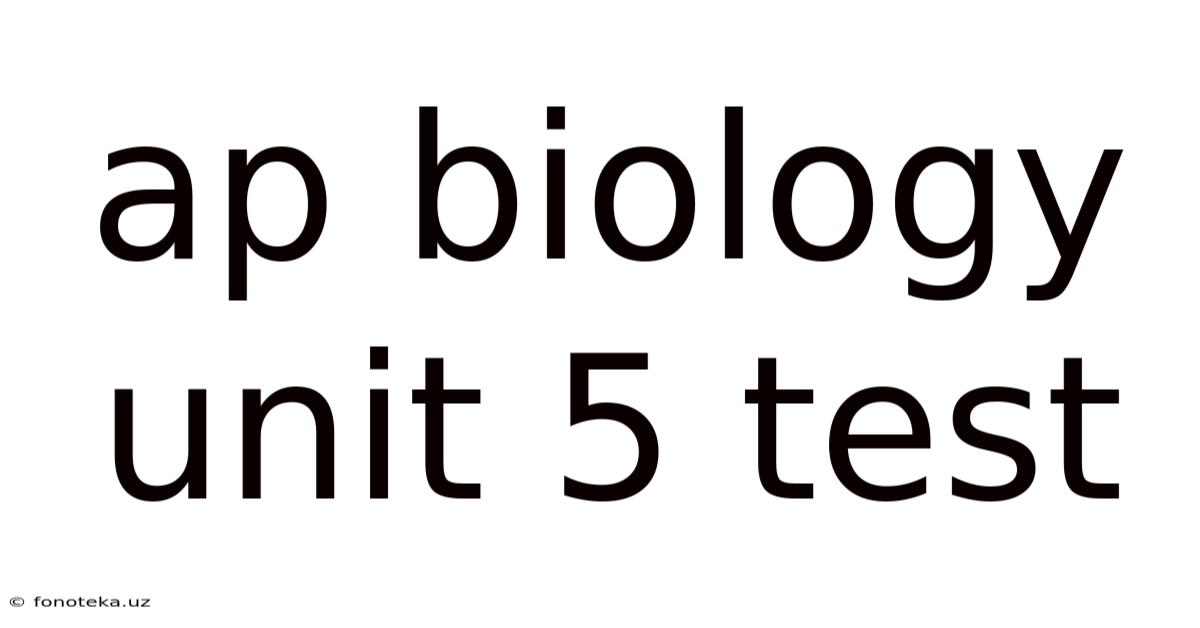 Ap Biology Unit 5 Test