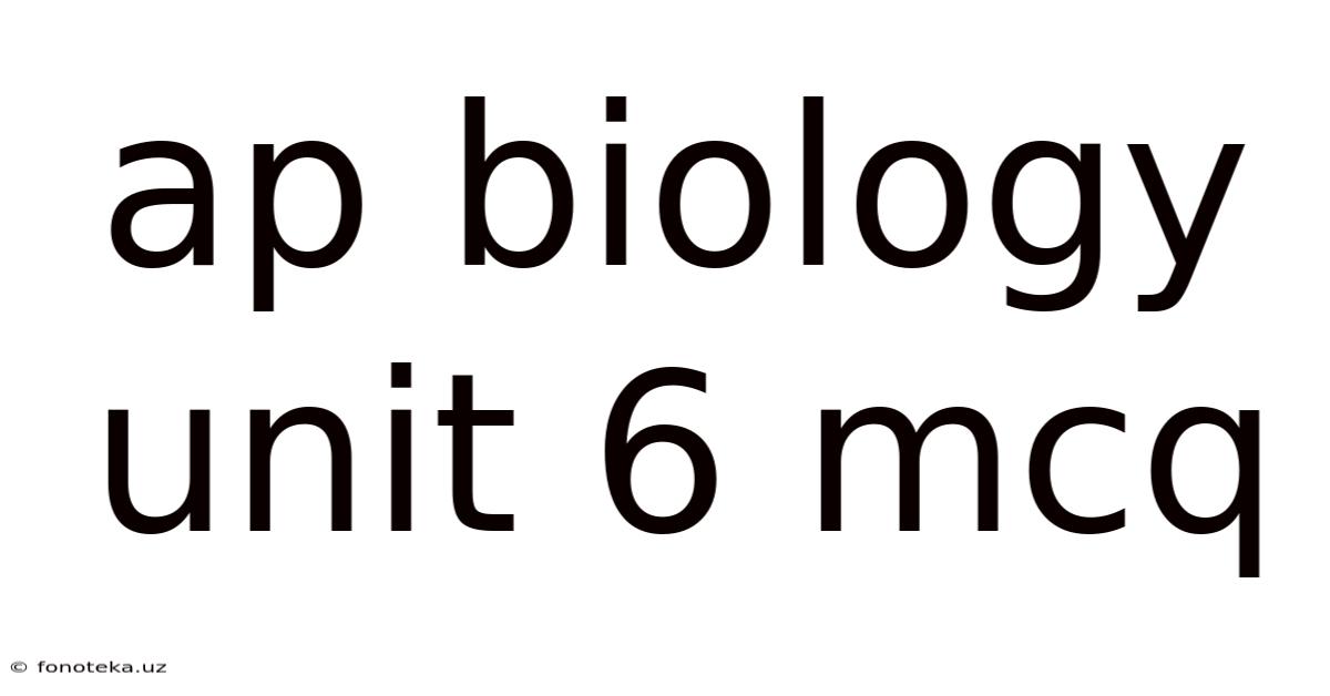 Ap Biology Unit 6 Mcq