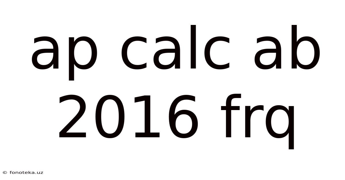 Ap Calc Ab 2016 Frq