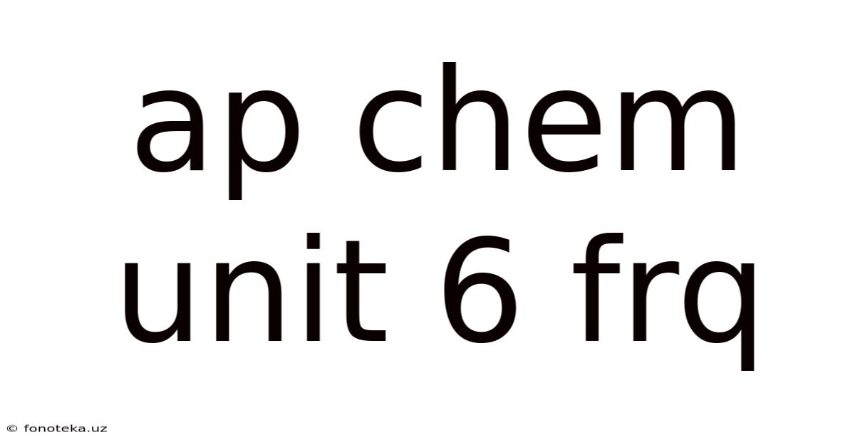 Ap Chem Unit 6 Frq