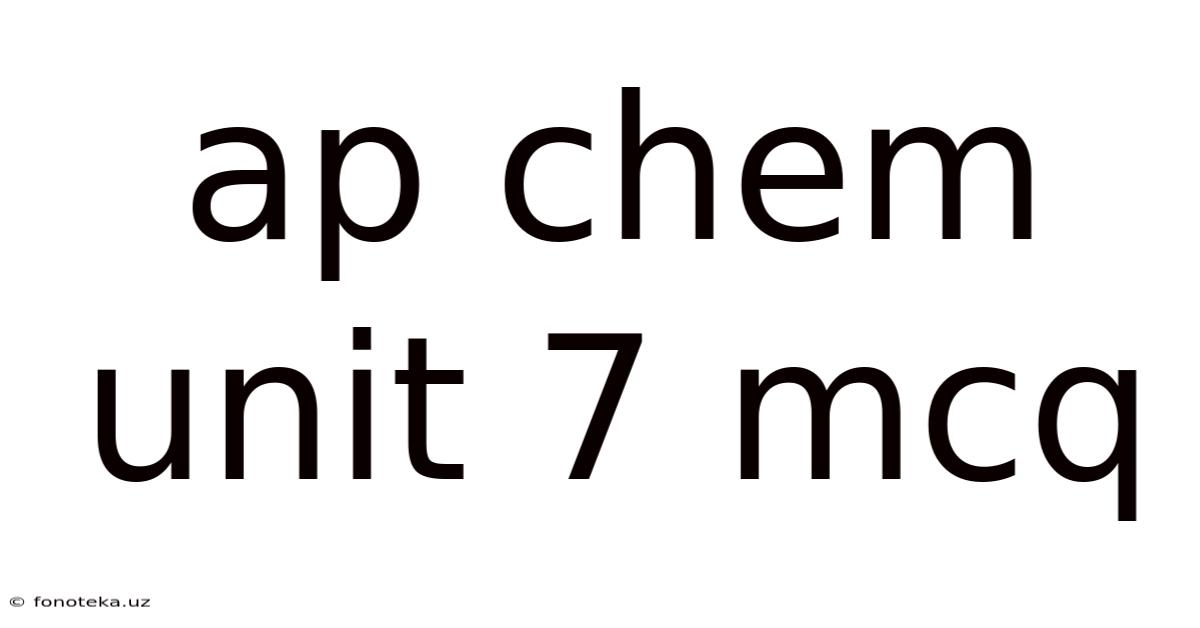 Ap Chem Unit 7 Mcq
