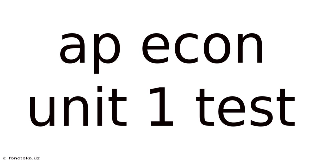 Ap Econ Unit 1 Test