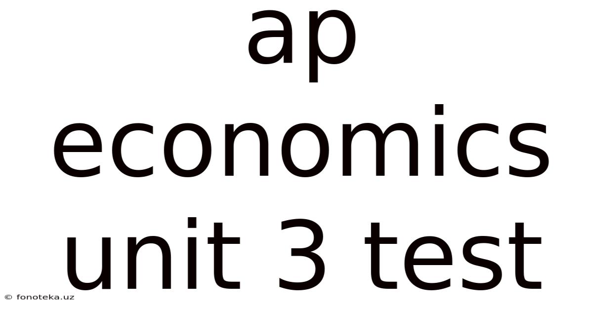 Ap Economics Unit 3 Test