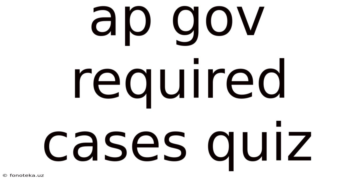 Ap Gov Required Cases Quiz