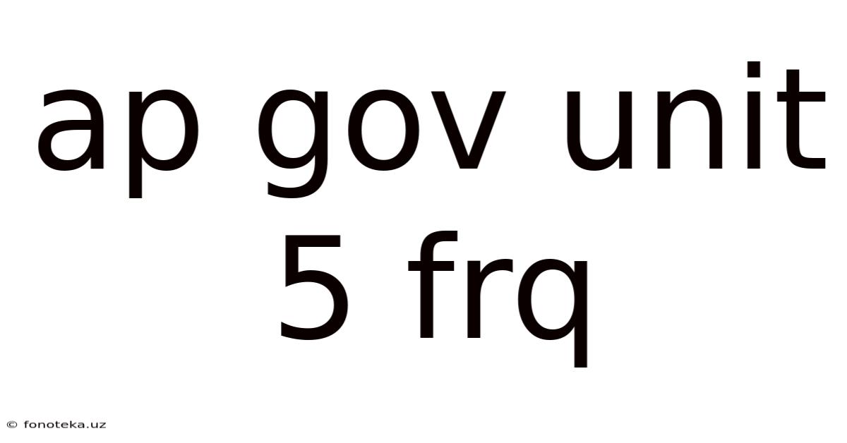 Ap Gov Unit 5 Frq