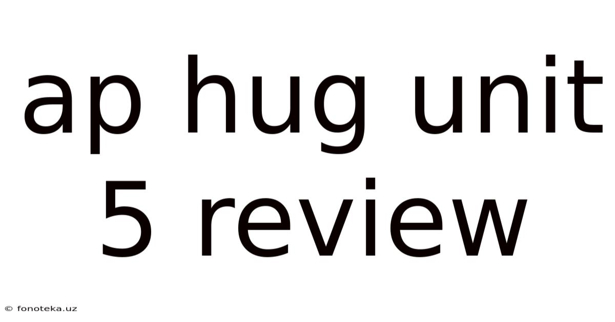Ap Hug Unit 5 Review