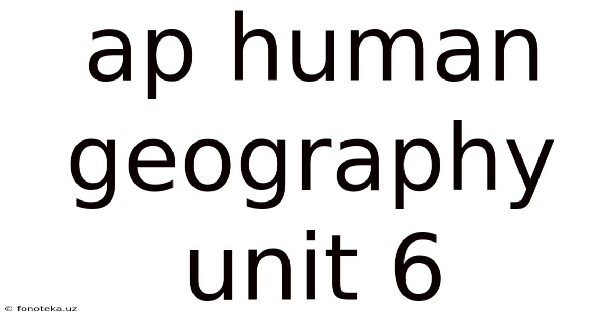 Ap Human Geography Unit 6