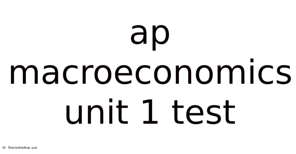 Ap Macroeconomics Unit 1 Test